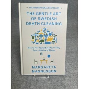The Gentle Art of Swedish Death Cleaning: How to Free Yourself and Your Family
